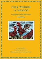 Folk Wisdom of Mexico: Proverbios Y Dichos Mexicanos 081184773X Book Cover