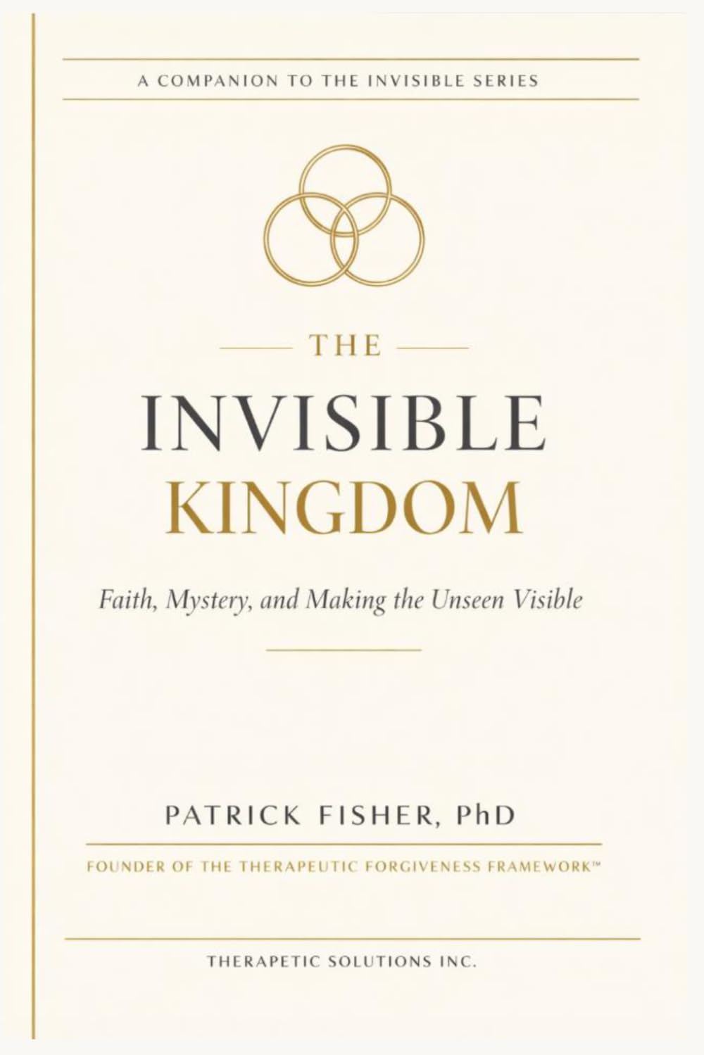 The Invisible Kingdom: Faith, Mystery, and Making the Unseen Visible (The Invisible Series)