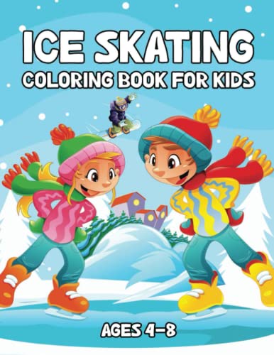 Ice Skating Coloring Book For Kids Ages 4-8: This Ice Skating Colouring Pages For Boys And Girls, Gi