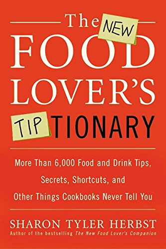 Buy The New Food Lover's Tiptionary: More Than 6,000 Food and Drink Tips, Secrets, Shortcuts, and Other Things Cookbooks Never Tell You — BookShops.in
