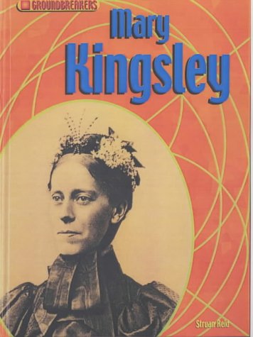 Groundbreakers Book Groundbreakers: Mary Kingsley (Groundbreakers): Reid, Struan ...