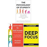 The Psychology of Stupidity, Surrounded by Bad Bosses and Lazy Employees & Deep Focus 3 Books Collection Set