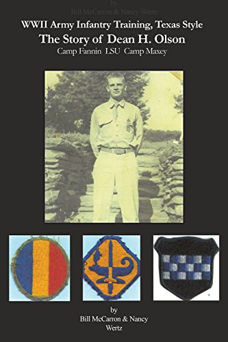 WWII Army Infantry Training, Texas Style: The Story of Dean H. Olson Camp Fannin LSU Camp Maxey