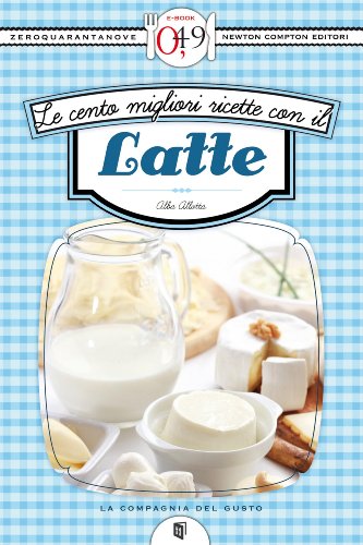 Le cento migliori ricette con il latte (eNewton