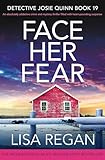 Face Her Fear: An absolutely addictive crime and mystery thriller filled with heart-pounding suspense (Detective Josie Quinn Book 19) (English Edition) - Lisa Regan 