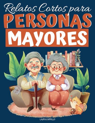 Relatos Cortos para Personas Mayores: Cuentos Cortos de Letra Grande para Fortalecer la Mente, Estimular la Memoria de Adultos Mayores con Deterioro Cognitivo, Alzheimer y Demencia