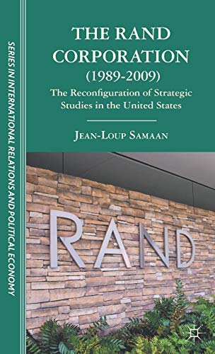 The RAND Corporation (1989-2009): The Reconfiguration of Strategic Studies in the United States (The Sciences Po Series in International Relations and Political Economy)