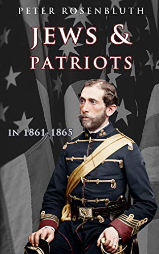 Amazon Com Jews And Patriots Hungary S Jewish Volunteers In The Civil War Ebook Rosenbluth Peter Kindle Store
