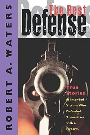 Book cover The Best Defense: True Stories of Intended Victims Who Defended Themselves with a Firearm