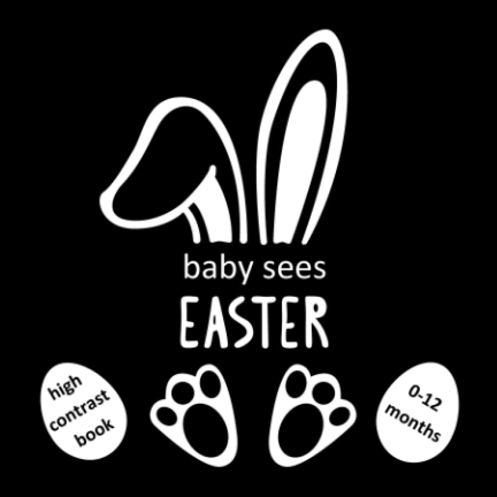 Baby sees Easter: High contrast book, baby's first Eastertime, traditions, gift for newborns and babies 0-12 Months, black and white illustrations (High-Contrast)