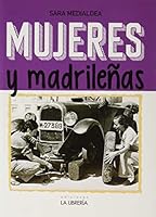 Mujeres y madrileñas. Madrid en femenino 8498734398 Book Cover