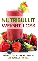 Nutribullet Weight Loss: Nutribullet Recipes that will Make You Lose Weight and Feel Great 1511464607 Book Cover