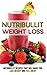 Nutribullet Weight Loss: Nutribullet Recipes that will Make You Lose Weight and Feel Great