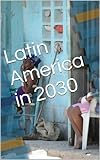 Latin America in 2030 (Latin America trends Book 1)