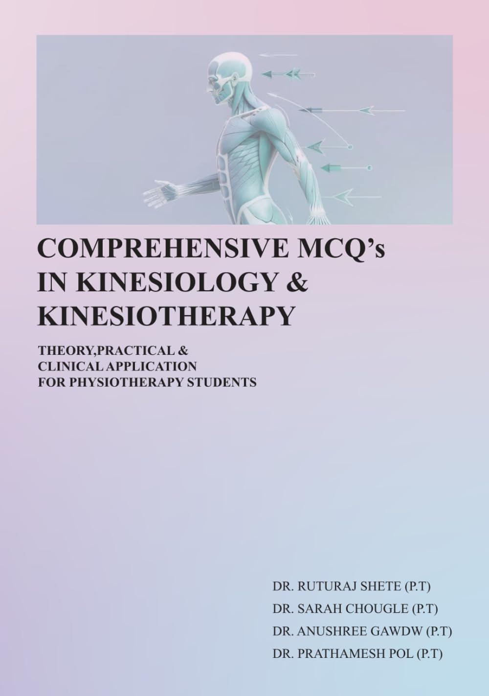 Comprehensive MCQ'S in Kinesiology & Kinesiotherapy: Theory, Practical & Clinical Applications for Physiotherapy students