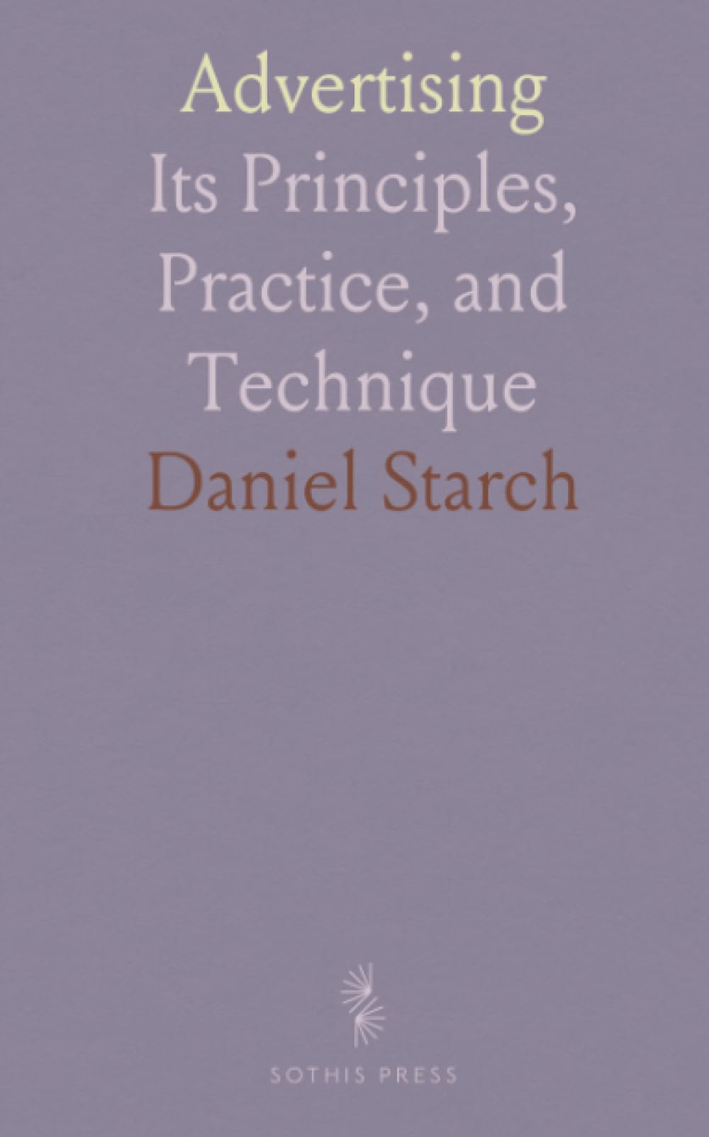 Advertising: Its Principles, Practice, and Technique