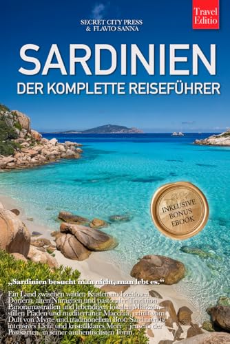 SARDINIEN – DER KOMPLETTE REISEFÜHRER: Geheimtipps, Traumstrände, Costa Smeralda, Golf von...