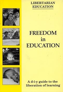 Paperback Freedom in Education: Do-it-yourself Guide to the Liberation of Learning Book