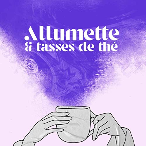 Allumette et Tasses de Th&eacute; Podcast Por Judica&euml;lle Perrot arte de portada
