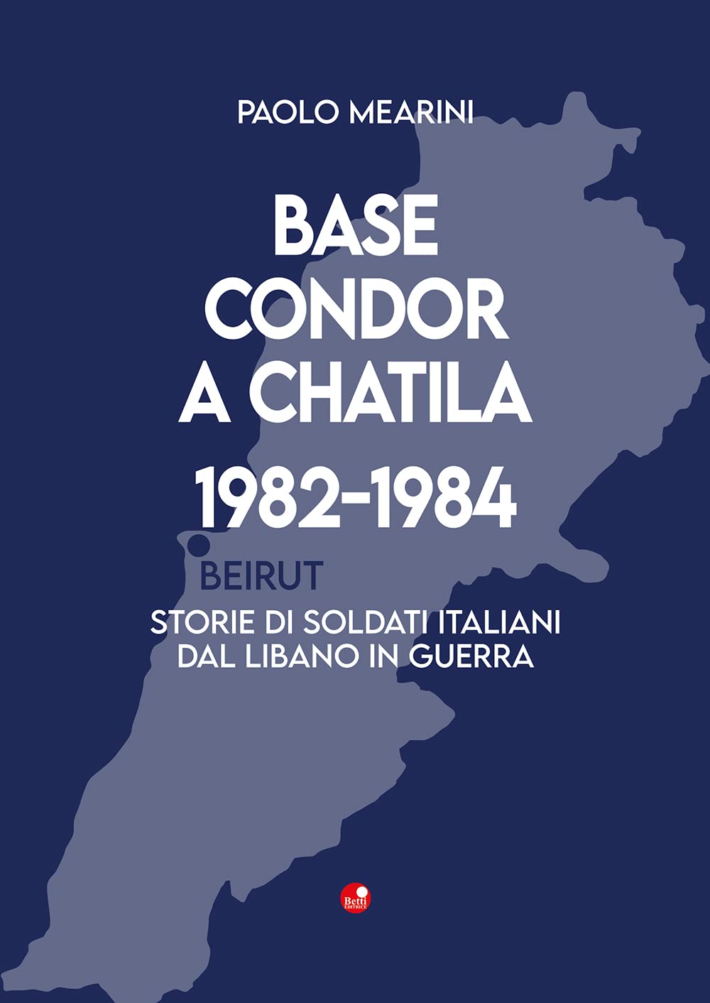 Base Condor a Chatila 1982-1984. Storie di soldati italiani dal Libano in guerra