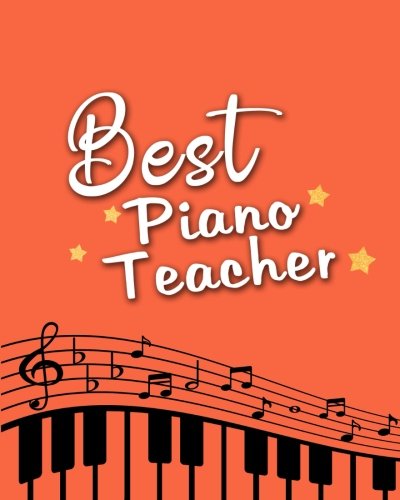 Best Piano Teacher: Piano Music Teacher Gift Appreciation Book Journal Thank You Teacher's Day Year End Notebooks Gifts: Volume 3 (Piano Teacher Appreciation Gift Book)
