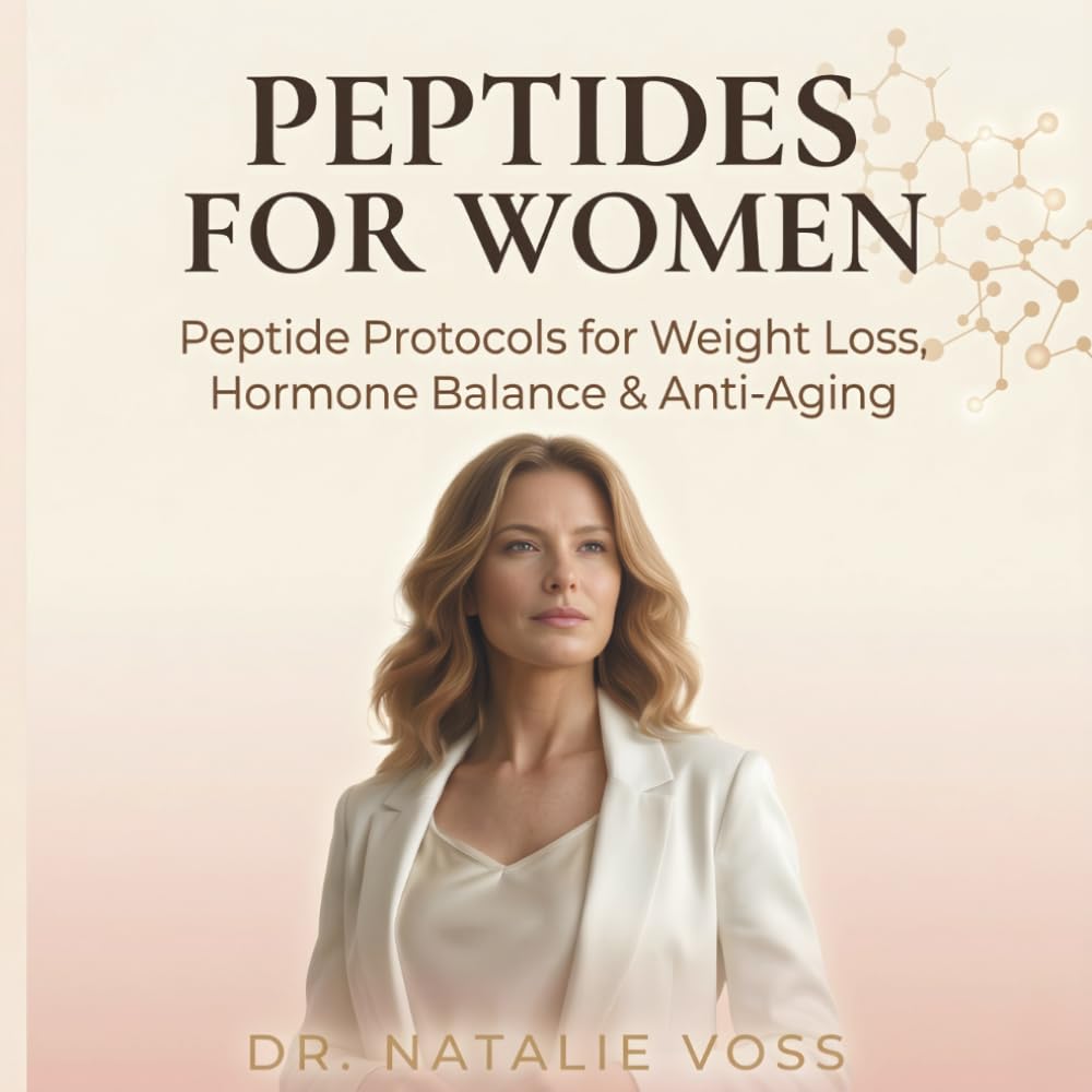 Peptides for Women: Peptide Protocols for Weight Loss,Hormone Balance and Anti-Aging