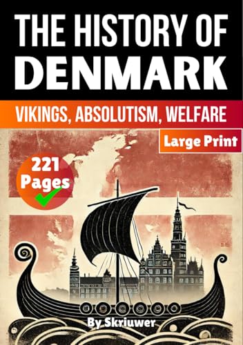 The History of Denmark: Vikings, Absolutism, Welfare (Danish History Books)