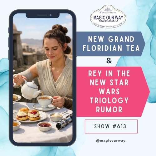 New Grand Floridian Tea & Rey in the New Star Wars Trilogy Rumor - MOW #613