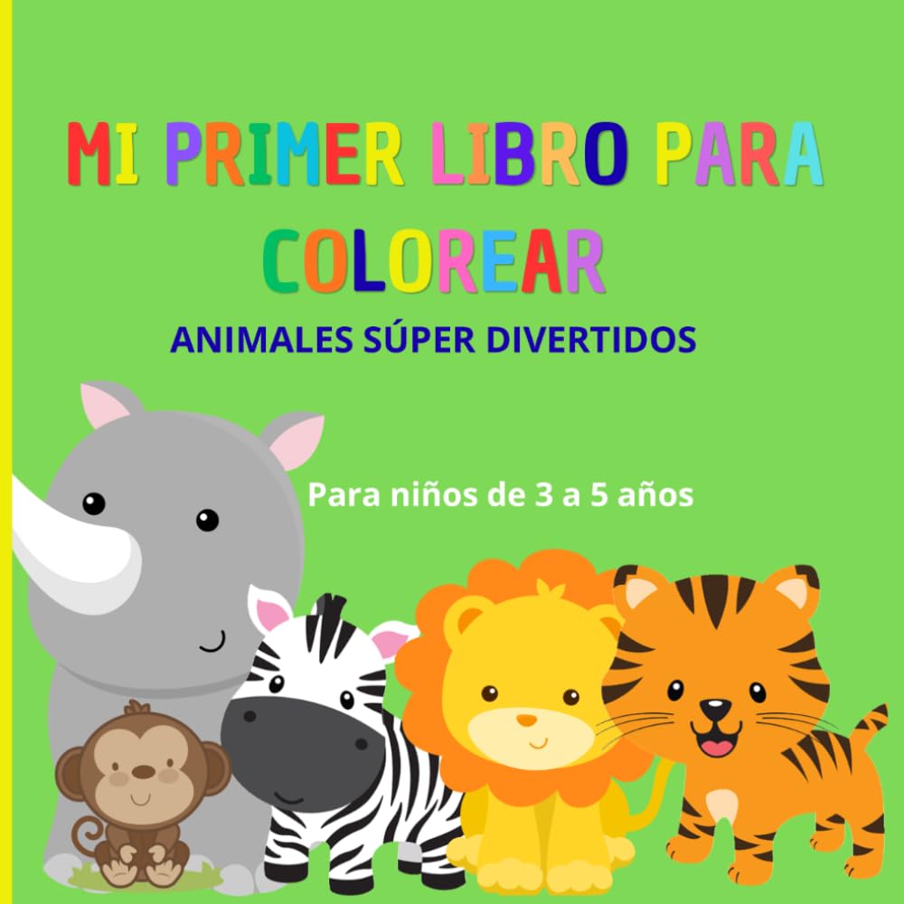 Mi Primer Libro para Colorear: Animales Súper Divertidos para niños de 3 a 5 años