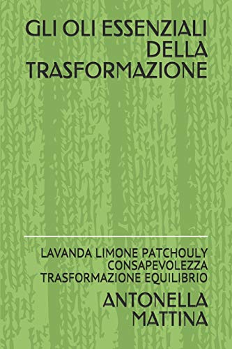 GLI OLI ESSENZIALI DELLA TRASFORMAZIONE: LAVANDA LIMONE PATCHOULY CONSAPEVOLEZZA TRASFORMAZIONE EQUILIBRIO