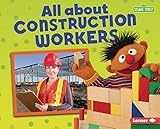 All about Construction Workers (Sesame Street ® Loves Community Helpers)