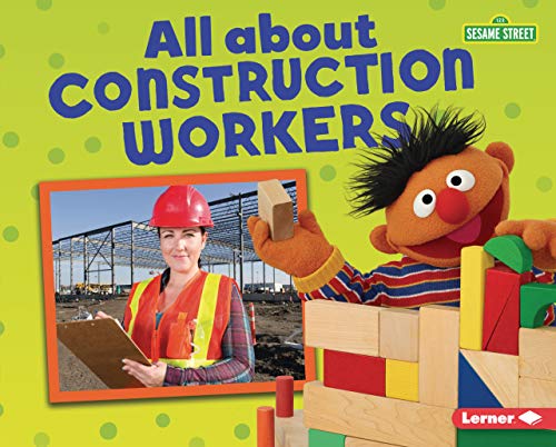 All about Construction Workers (Sesame Street ® Loves Community Helpers)