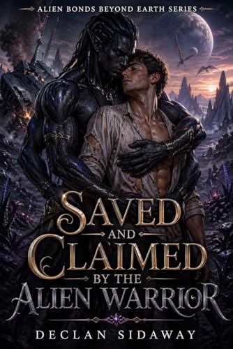 Saved and Claimed by the Alien Warrior: An MM Alien Forced-Proximity Sci-Fi Romance (Alien Bonds Beyond Earth Series Book 1) (English Edition)