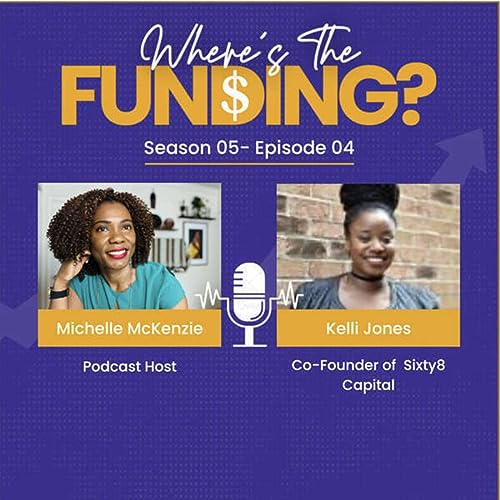 She Was Told If Your Fund Fails No One Will Ever Invest in Black Entrepreneurs Again with Kelli Jones S5 Ep. 4