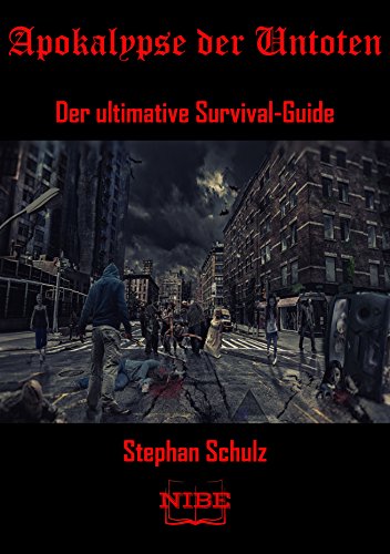Apokalypse der Untoten: Der ultimative Zombie-Survival-Guide