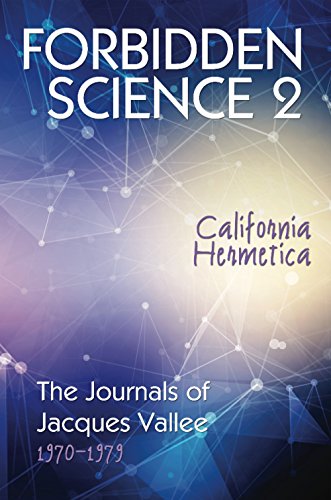 FORBIDDEN SCIENCE 2: California Hermetica, The Journals of Jacques Vallee 1970-1979