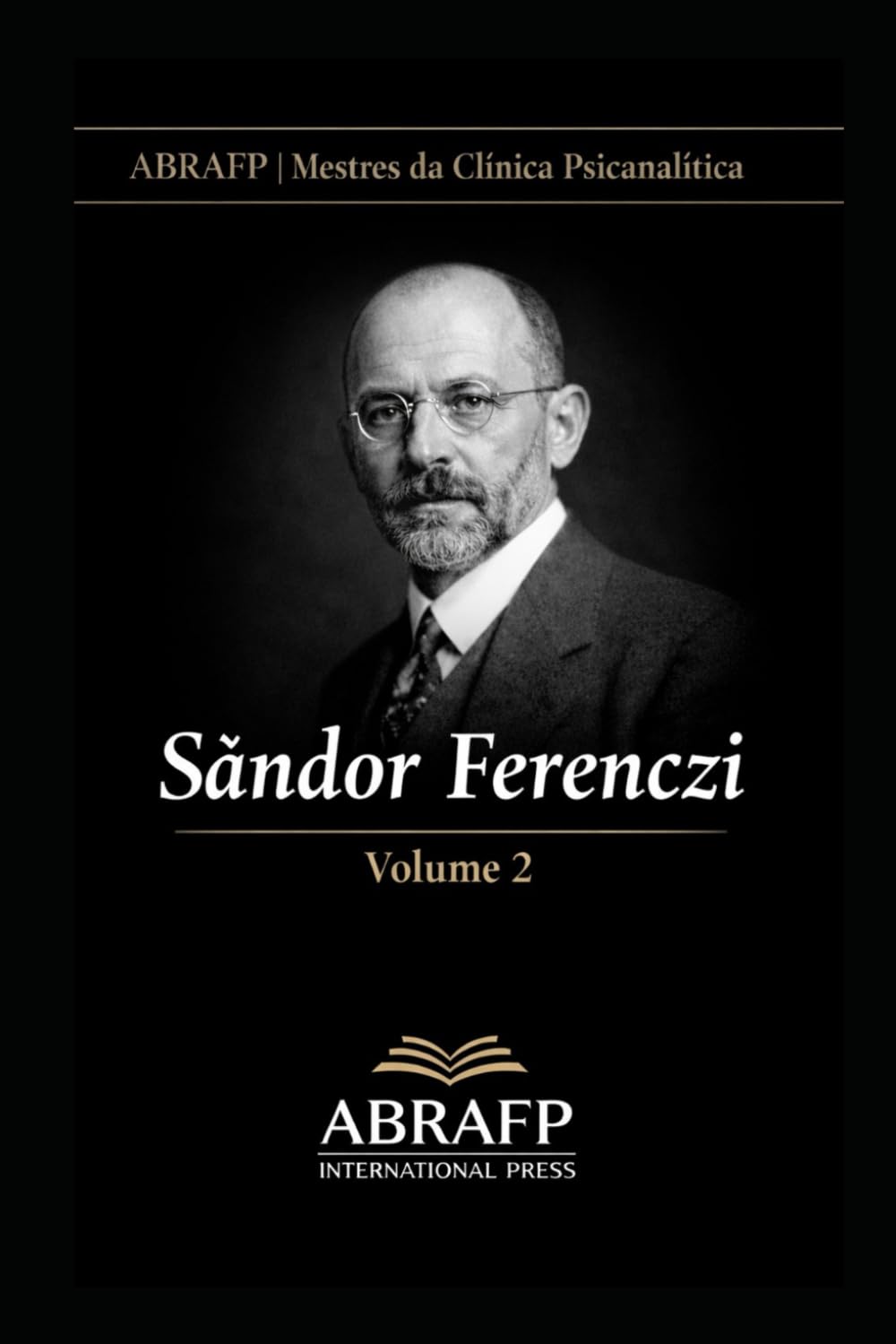 Sándor Ferenczi: Clínica do Trauma, Técnica Ativa e Ética da Escuta: 2 (ABRAFP | Mestres da Clínica Psicanalítica)