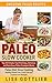 Paleo Slow Cooker: The Ultimate Paleo Crock-Pot Cookbook: Top 50 Simple, Fast And Easy, Delicious and Nutritious Meals: Paleo Diet Cooking: Healthy Gluten ... Free Recipes (Awesome Paleo Recipes Book 3)