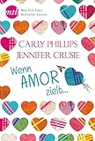 Wenn Amor zielt … (New York Times Bestseller Autoren: Romance) - Jennifer Crusie, Carly Phillips Übersetzer: Brigitte Marliani-Hörnlein 