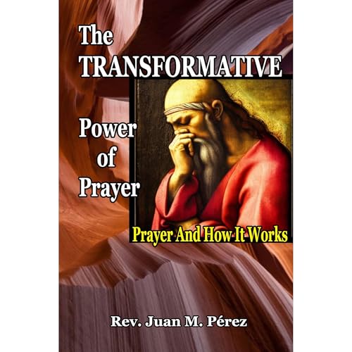 The Transformative Power of Prayer by Rev Juan M Perez episode artwork