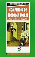 Compendio de teología moral: Moral católica para el siglo XXI 8484073637 Book Cover