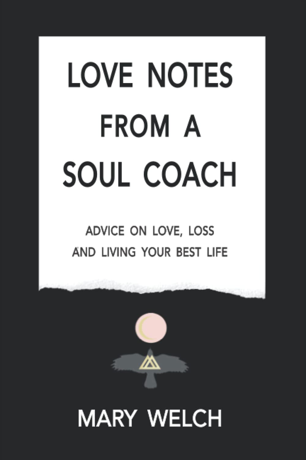 Love Notes from a Soul Coach: Advice on Love, Loss and Living Your Best Life