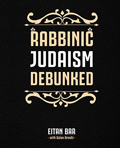 Rabbinic Judaism Debunked: Debunking The Myth Of Rabbinic Oral Law (Oral Torah) (Jewish-Christian Relations Book 3) #TOP15