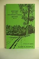 History of the Hayward Lakes Region (Part 1) a Story of Logging 0963793802 Book Cover
