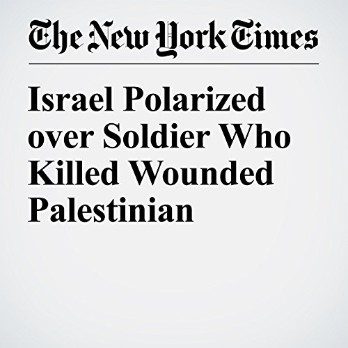 Israel Polarized over Soldier Who Killed Wounded Palestinian cover art
