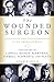 The Wounded Surgeon: Confessions and Transformations in Six American Poets