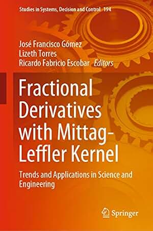 Fractional Derivatives with Mittag-Leffler Kernel: Trends and Applications in Science and Engineering (Studies in Systems, Decision and Control Book 194) (English Edition)
