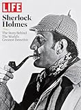 LIFE Sherlock Holmes: The Story Behind the World's Greatest Detective