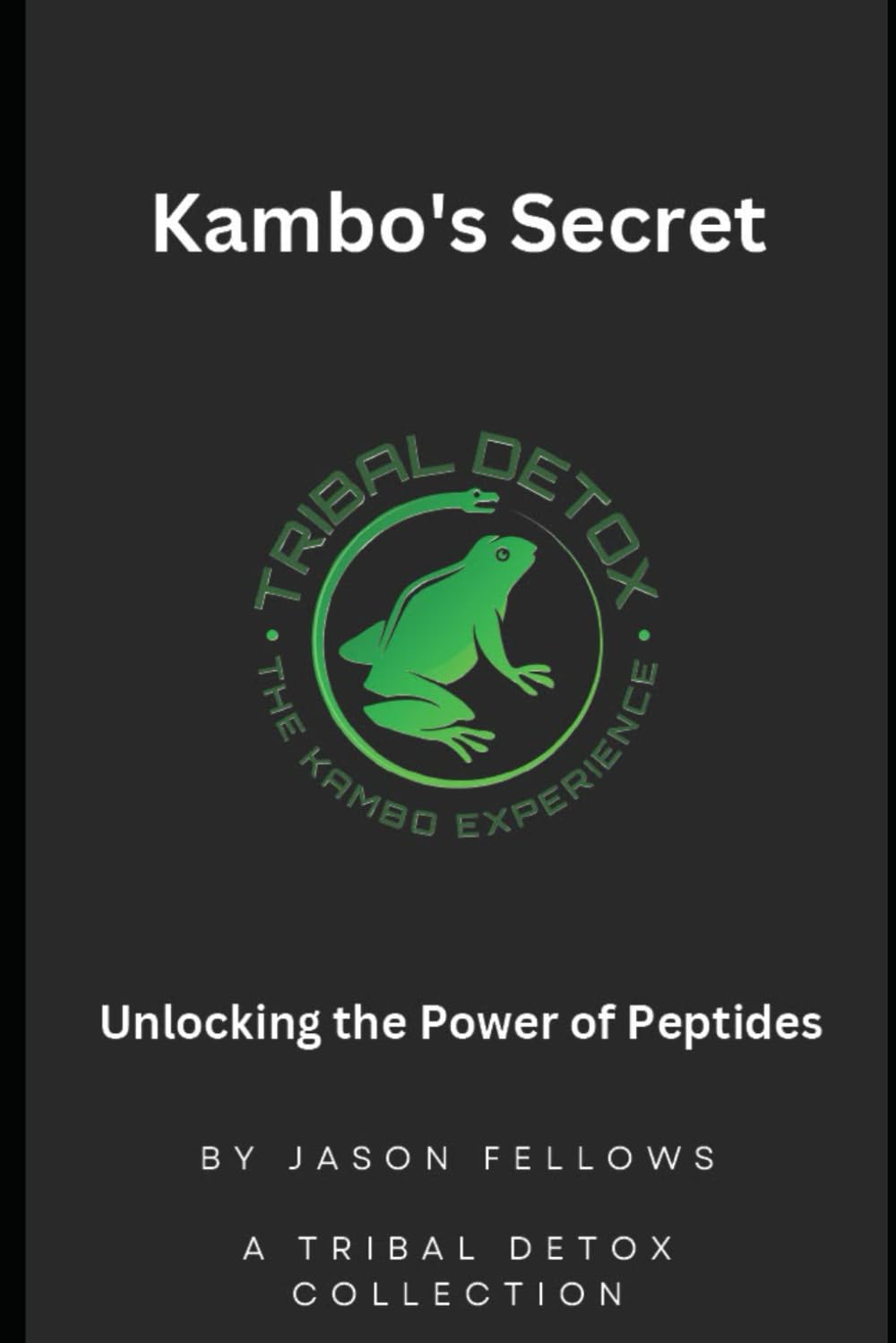 Kambo's Secret: Unlocking The Power of Peptides (A Tribal Detox Collection) Paperback – 30 Sept. 2023