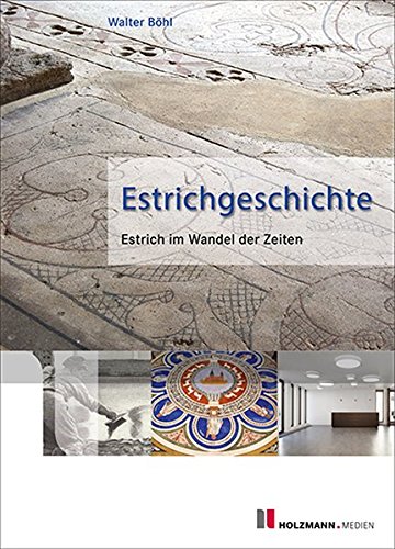Preisvergleich Produktbild Estrichgeschichte: Estrich im Wandel der Zeiten